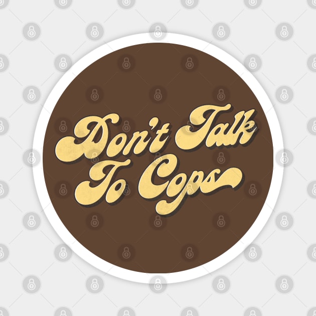 Don't Talk To Cops Magnet by DankFutura